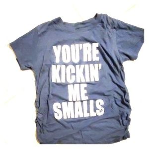 "You're kickin' me smalls" maternity shirt